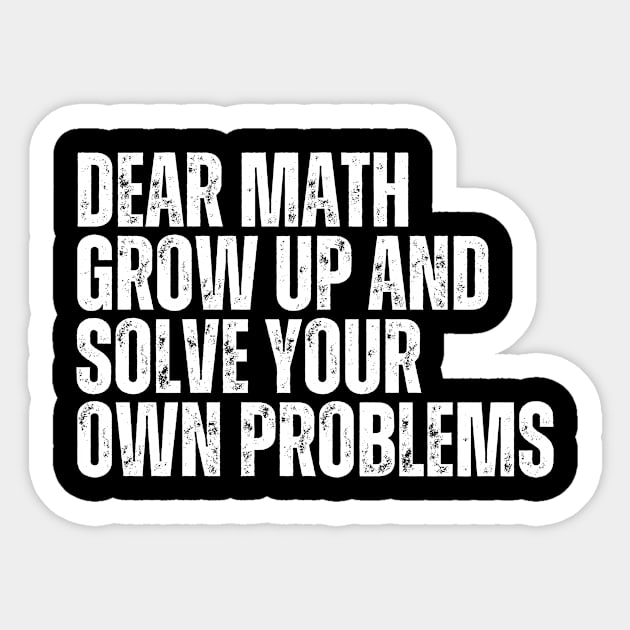 Dear Math Grow Up And Solve Your Own Problems Sticker by darafenara